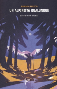 Un alpinista qualunque. Storie di monti e natura - Librerie.coop