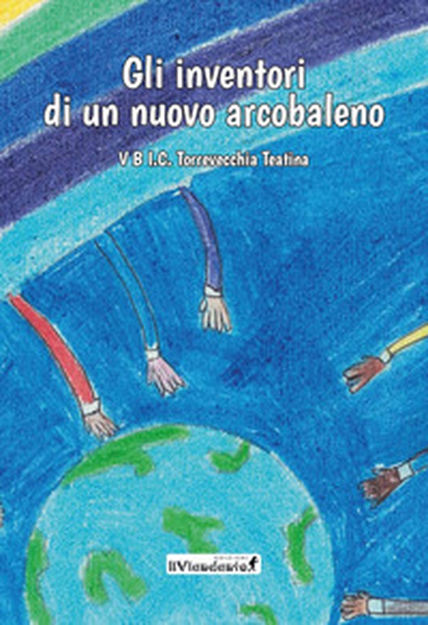 Gli inventori di un nuovo arcobaleno - Librerie.coop Gli inventori di un nuovo arcobaleno - Librerie.coop