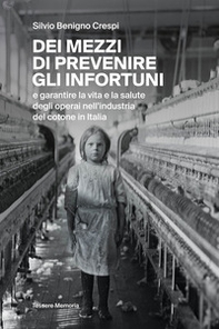 Dei mezzi di prevenire gli infortuni e garantire la vita e la salute degli operai nell'industria del cotone in Italia - Librerie.coop