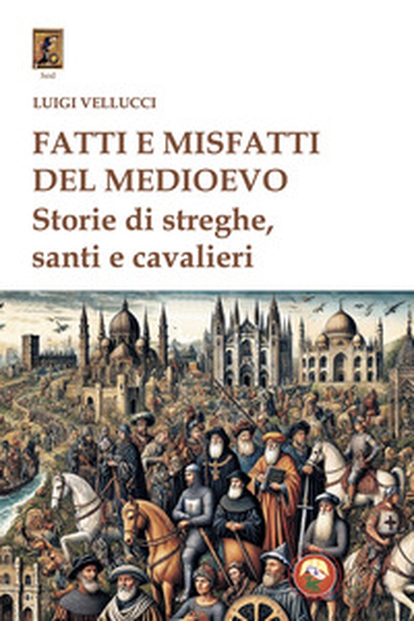 Fatti e misfatti del medioevo. Storie di streghe, santi e cavalieri - Librerie.coop Fatti e misfatti del medioevo. Storie di streghe, santi e cavalieri - Librerie.coop