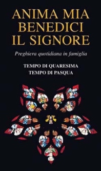 Anima mia benedici il Signore. Preghiera quotidiana in famiglia. Tempo di Quaresima. Tempo di Pasqua - Librerie.coop Anima mia benedici il Signore. Preghiera quotidiana in famiglia. Tempo di Quaresima. Tempo di Pasqua - Librerie.coop