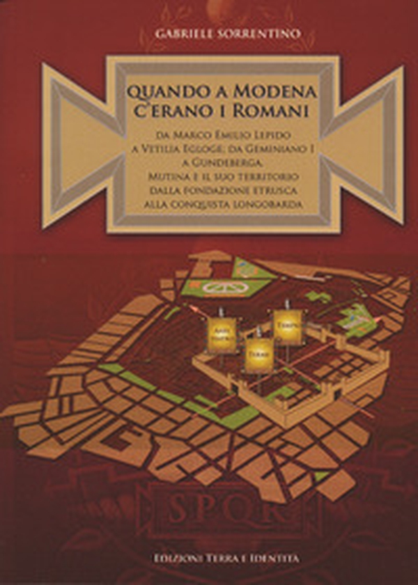 Quando a Modena c'erano i romani. Da Marco Emilio Lepido a Vitilia Egloge; da Geminiano I a Gundeberga. Mutina e il suo territorio dalla fondazione etrusca alla conquista longobarda - Librerie.coop Quando a Modena c'erano i romani. Da Marco Emilio Lepido a Vitilia Egloge; da Geminiano I a Gundeberga. Mutina e il suo territorio dalla fondazione etrusca alla conquista longobarda - Librerie.coop