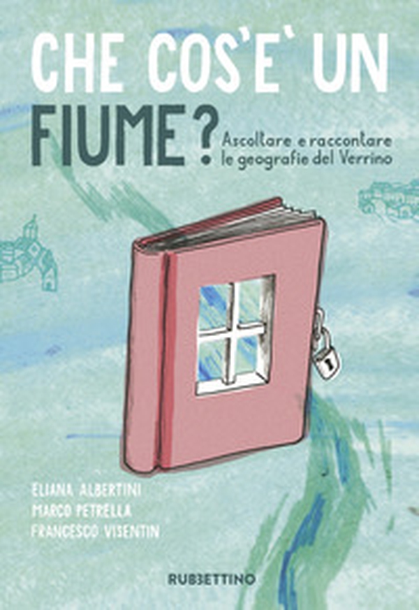 Che cos'è un fiume? Ascoltare e raccontare le geografie del Verrino - Librerie.coop