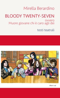 Bloody Twenty-Seven ovvero Muore giovane chi è caro agli dei - Librerie.coop Bloody Twenty-Seven ovvero Muore giovane chi è caro agli dei - Librerie.coop