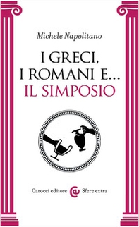 I greci, i romani e... Il simposio - Librerie.coop I greci, i romani e... Il simposio - Librerie.coop
