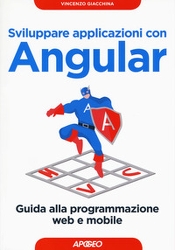 Sviluppare applicazioni con Angular. Guida alla programmazione web e mobile - Librerie.coop Sviluppare applicazioni con Angular. Guida alla programmazione web e mobile - Librerie.coop