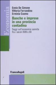 Banche e imprese in una provincia contadina. Saggi sull'economia sannita fra i secoli XVIII e XX - Librerie.coop