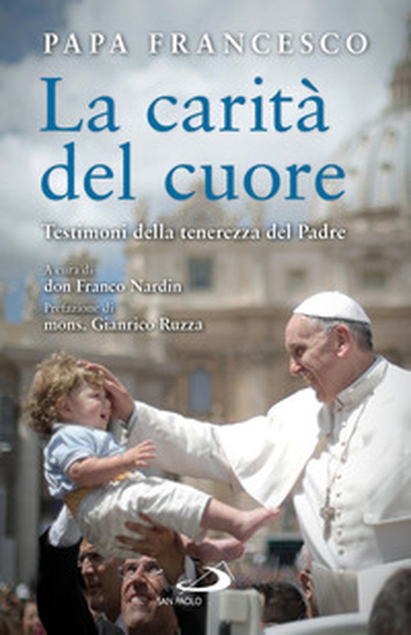 La carità del cuore. Testimoni della tenerezza del Padre - Librerie.coop La carità del cuore. Testimoni della tenerezza del Padre - Librerie.coop
