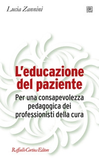 L'educazione del paziente. Per una consapevolezza pedagogica dei professionisti della cura - Librerie.coop