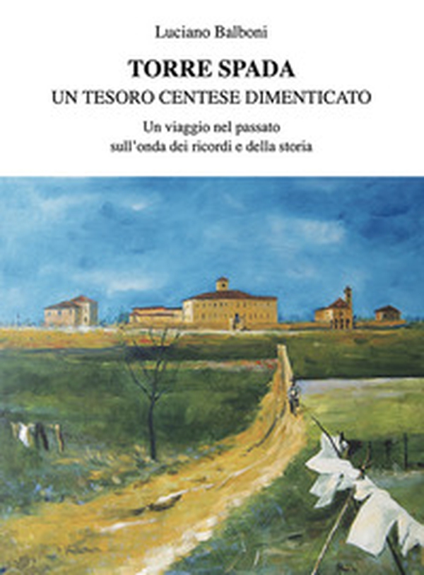 Torre Spada. Un tesoro centese dimenticato - Librerie.coop Torre Spada. Un tesoro centese dimenticato - Librerie.coop