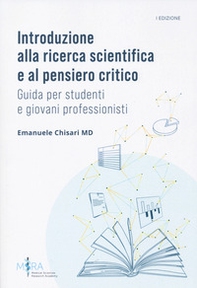 Introduzione alla ricerca scientifica e al pensiero critico. Guida per studenti e giovani professionisti - Librerie.coop