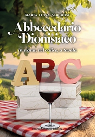 Abbecedario dionisiaco. In vigna, nel calice, a tavola - Librerie.coop