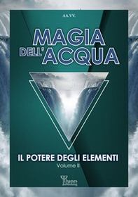 Magia dell'acqua. Il potere degli elementi - Librerie.coop