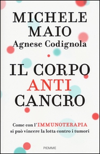 Il corpo anticancro. Come con l'immunoterapia si può vincere la lotta contro i tumori - Librerie.coop