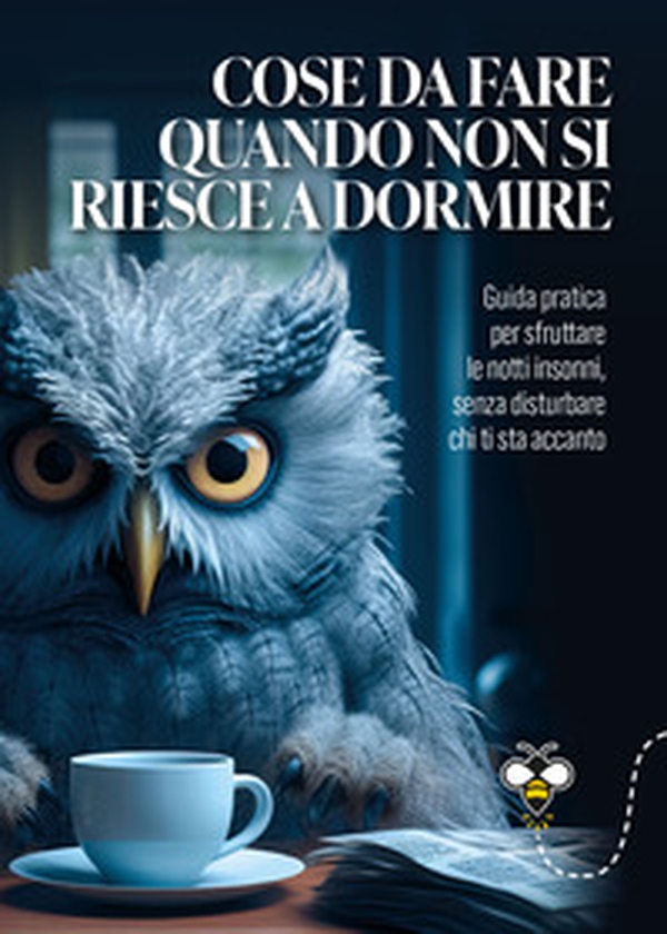 Cose da fare quando non si riesce a dormire. La guida pratica per sfruttare le notti insonni, senza disturbare chi ti sta accanto - Librerie.coop Cose da fare quando non si riesce a dormire. La guida pratica per sfruttare le notti insonni, senza disturbare chi ti sta accanto - Librerie.coop