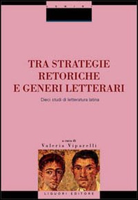 Tra strategie retoriche e generi letterari. Dieci studi di letteratura latina - Librerie.coop