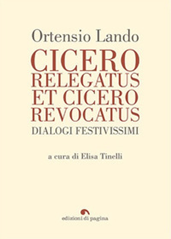 Cicero relegatus et Cicero revocatus. Dialogi festivissimi - Librerie.coop Cicero relegatus et Cicero revocatus. Dialogi festivissimi - Librerie.coop