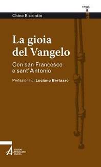 La gioia del Vangelo. Con san Francesco e sant'Antonio - Librerie.coop