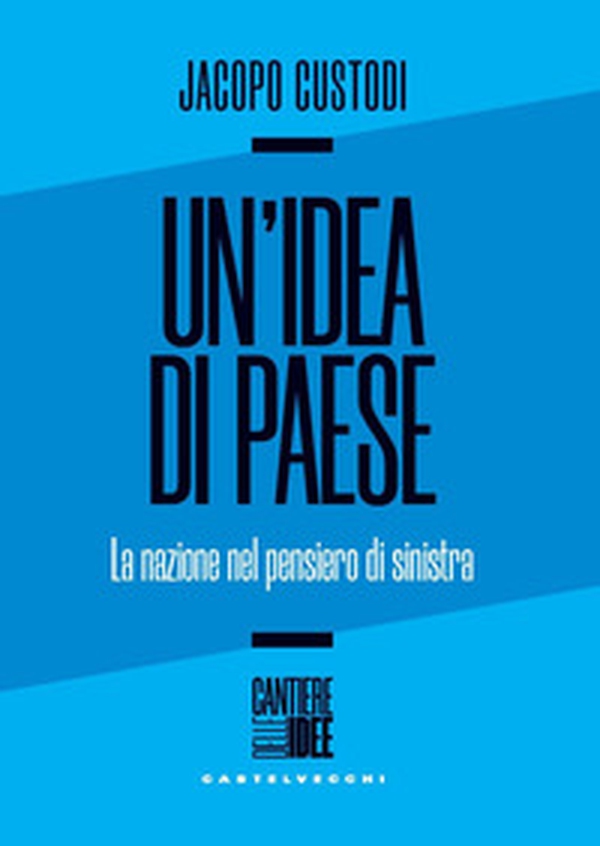Un'idea di paese. La nazione nel pensiero di sinistra - Librerie.coop Un'idea di paese. La nazione nel pensiero di sinistra - Librerie.coop