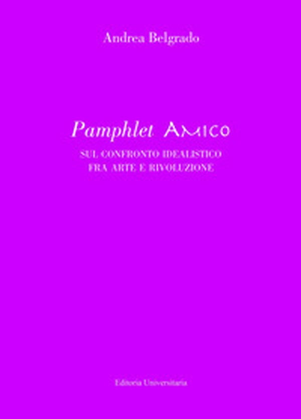 Pamphlet amico sul confronto idealistico fra arte e rivoluzione - Librerie.coop Pamphlet amico sul confronto idealistico fra arte e rivoluzione - Librerie.coop
