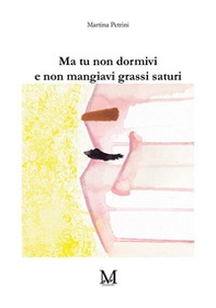 Ma tu non dormivi e non mangiavi grassi saturi - Librerie.coop Ma tu non dormivi e non mangiavi grassi saturi - Librerie.coop