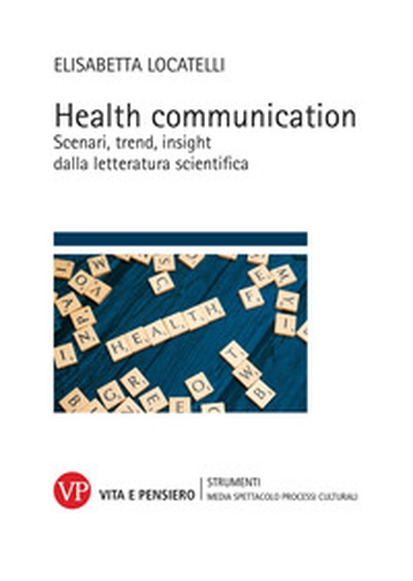 Health communication. Scenari, trend, insight dalla letteratura scientifica - Librerie.coop