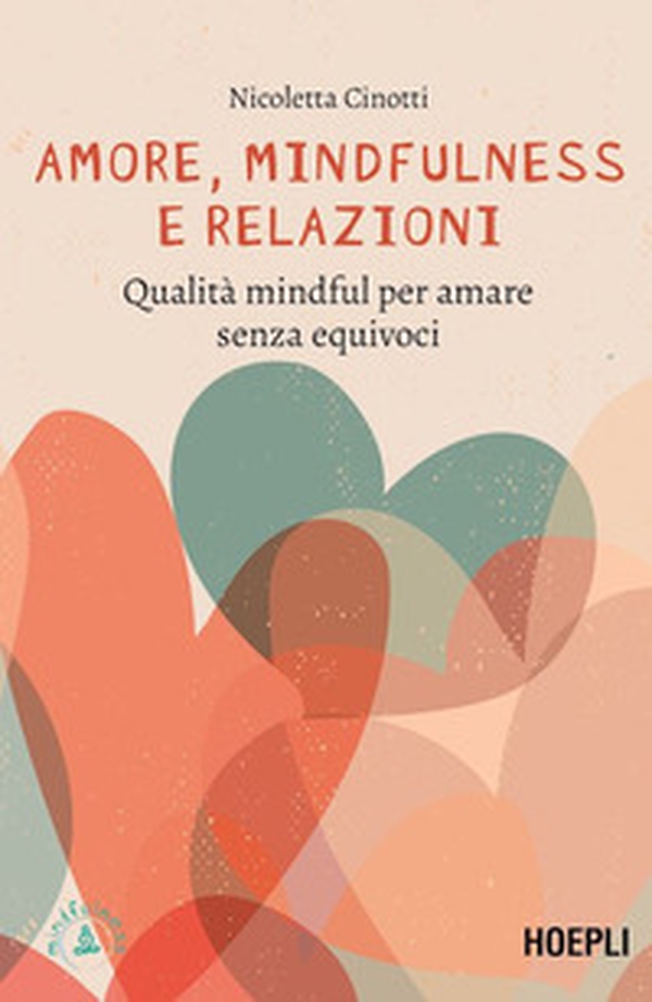 Amore, mindfulness e relazioni. Qualità mindful per amare senza equivoci - Librerie.coop Amore, mindfulness e relazioni. Qualità mindful per amare senza equivoci - Librerie.coop