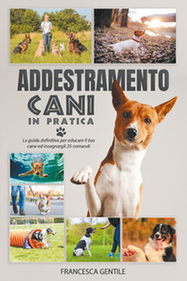 Addestramento cani in pratica. La guida definitiva per educare il tuo cane ed insegnargli 25 comandi - Librerie.coop Addestramento cani in pratica. La guida definitiva per educare il tuo cane ed insegnargli 25 comandi - Librerie.coop