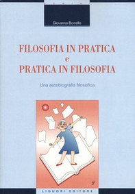 Filosofia in pratica e pratica in filosofia. Una autobiografia filosofica - Librerie.coop