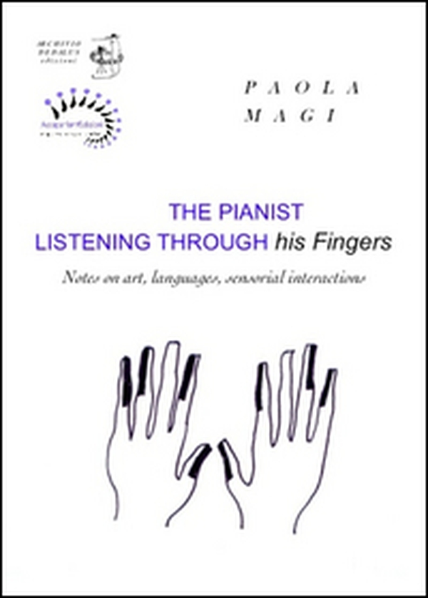 The pianist listening through his fingers. Notes on art, languages, sensorial interactions - Librerie.coop The pianist listening through his fingers. Notes on art, languages, sensorial interactions - Librerie.coop