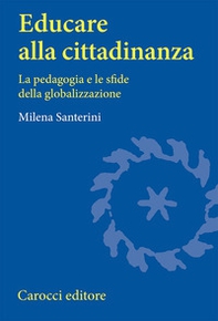 Educare alla cittadinanza. La pedagogia e le sfide della globalizzazione - Librerie.coop