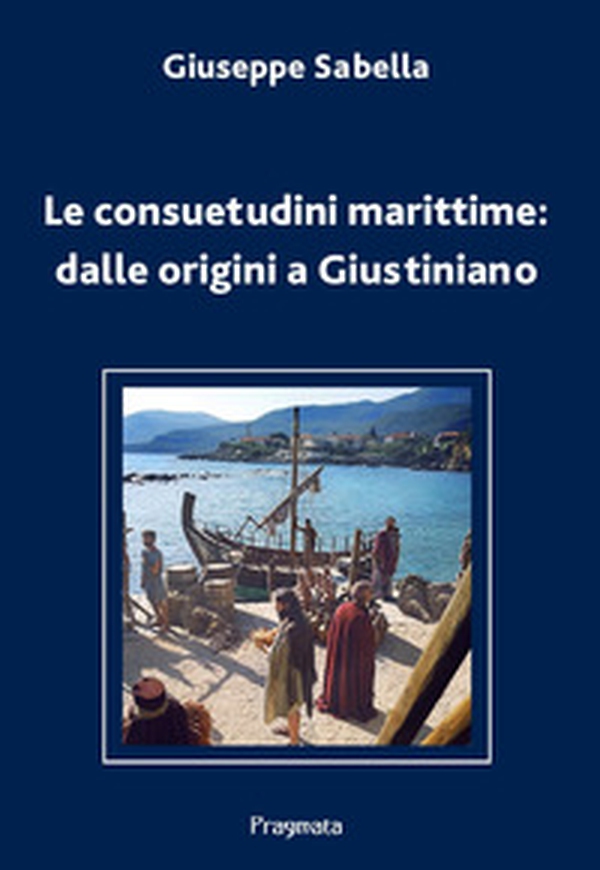 Le consuetudini marittime: dalle origini a Giustiniano - Librerie.coop Le consuetudini marittime: dalle origini a Giustiniano - Librerie.coop