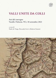 Valli unite da colli. (Atti del convegno, Varallo (Valsesia, VC), 18-30 settembre 2021) - Librerie.coop