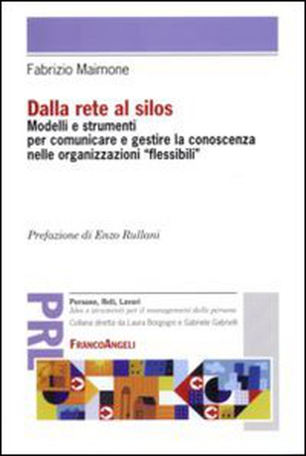 Dalla rete al silos. Modelli e strumenti per comunicare e gestire la conoscenza nelle organizzazioni flessibili - Librerie.coop Dalla rete al silos. Modelli e strumenti per comunicare e gestire la conoscenza nelle organizzazioni flessibili - Librerie.coop