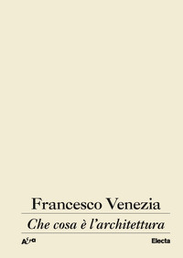 Che cosa è l'architettura. Lezioni, conferenze e un intervento - Librerie.coop Che cosa è l'architettura. Lezioni, conferenze e un intervento - Librerie.coop