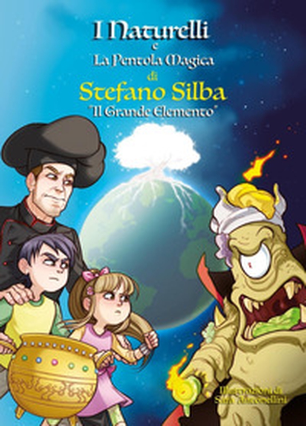 Il grande elemento. I Naturelli e la pentola magica - Librerie.coop Il grande elemento. I Naturelli e la pentola magica - Librerie.coop