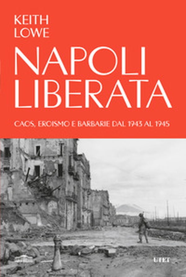 Napoli liberata. Caos, eroismo e barbarie dal 1943 al 1945 - Librerie.coop Napoli liberata. Caos, eroismo e barbarie dal 1943 al 1945 - Librerie.coop