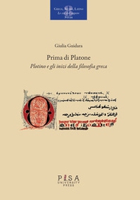 Prima di Platone. Plotino e gli inizi della filosofia greca - Librerie.coop Prima di Platone. Plotino e gli inizi della filosofia greca - Librerie.coop