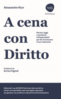 A cena con diritto. Norme, leggi e sentenze indispensabili per far funzionare il tuo ristorante - Librerie.coop A cena con diritto. Norme, leggi e sentenze indispensabili per far funzionare il tuo ristorante - Librerie.coop