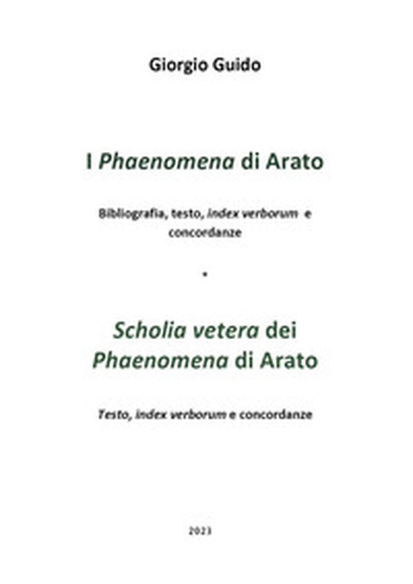 I «Phaenomena» di Arato. Biliografia, testo, index verborum e concordanze-«Scholia vetera» dei «Phaenomena» di Arato. Testo, index verborum e concordanze - Librerie.coop I «Phaenomena» di Arato. Biliografia, testo, index verborum e concordanze-«Scholia vetera» dei «Phaenomena» di Arato. Testo, index verborum e concordanze - Librerie.coop