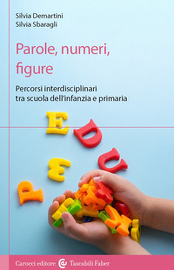 Parole, numeri, figure. Percorsi interdisciplinari tra scuola dell'infanzia e primaria - Librerie.coop Parole, numeri, figure. Percorsi interdisciplinari tra scuola dell'infanzia e primaria - Librerie.coop