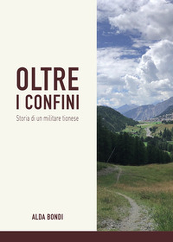 Oltre i confini. Storia di un militare tionese - Librerie.coop Oltre i confini. Storia di un militare tionese - Librerie.coop