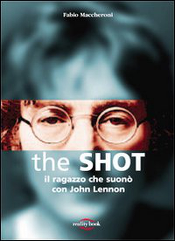 The Shot. Il ragazzo che suonò con John Lennon - Librerie.coop The Shot. Il ragazzo che suonò con John Lennon - Librerie.coop