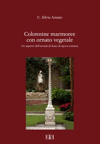 Colonnine marmoree con ornato vegetale. Un aspetto dell'arredo di lusso di epoca romana - Librerie.coop