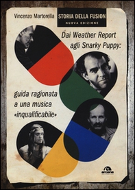 Storia della fusion. Dai Weather Report agli Snarky Puppy: guida ragionata a una musica «inqualificabile» - Librerie.coop