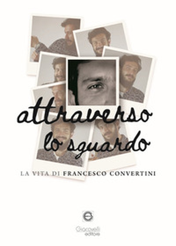 Attraverso lo sguardo. La vita di Francesco Convertini - Librerie.coop Attraverso lo sguardo. La vita di Francesco Convertini - Librerie.coop