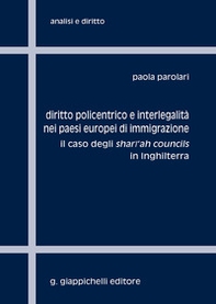 Diritto policentrico e interlegalità nei paesi europei di immigrazione. Il caso degli shari'ah councils in Inghilterra - Librerie.coop