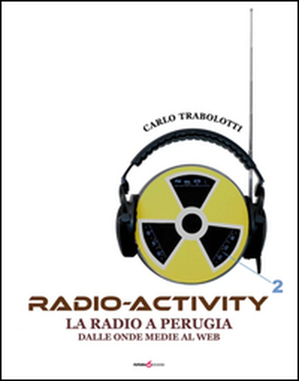 Radio-activity. La radio a Perugia dalle onde medie al web - Librerie.coop Radio-activity. La radio a Perugia dalle onde medie al web - Librerie.coop