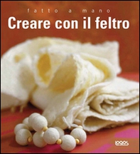 Fatto a mano. Creare con il feltro - Librerie.coop