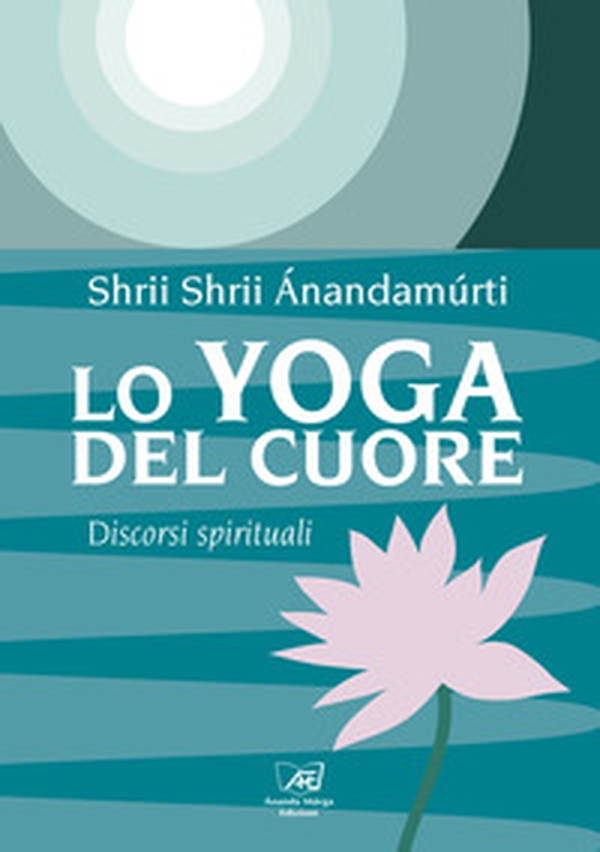 Lo yoga del cuore. Discorsi spirituali - Librerie.coop Lo yoga del cuore. Discorsi spirituali - Librerie.coop